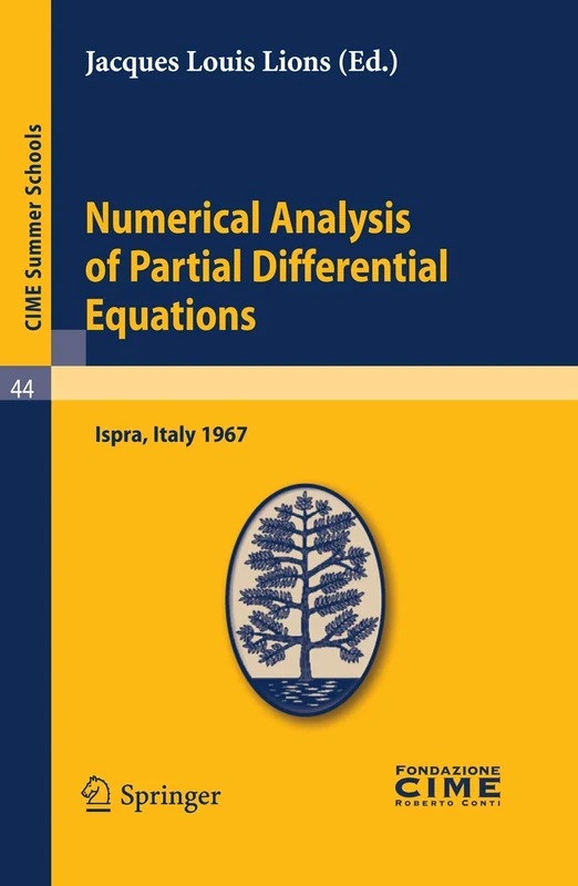 Numerical Analysis of Partial Differential Equations: Lectures given at a Summer School of the Centro Internazionale Matematico Estivo (C.I.M.E.) held ... 3-11, 1967: 44 (C.I.M.E. Summer Schools, 44)