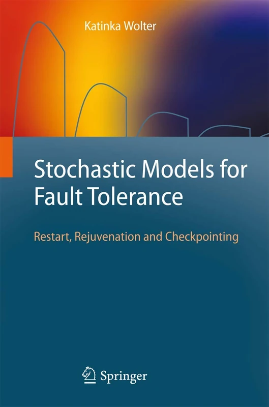 Stochastic Models for Fault Tolerance: Restart, Rejuvenation and Checkpointing