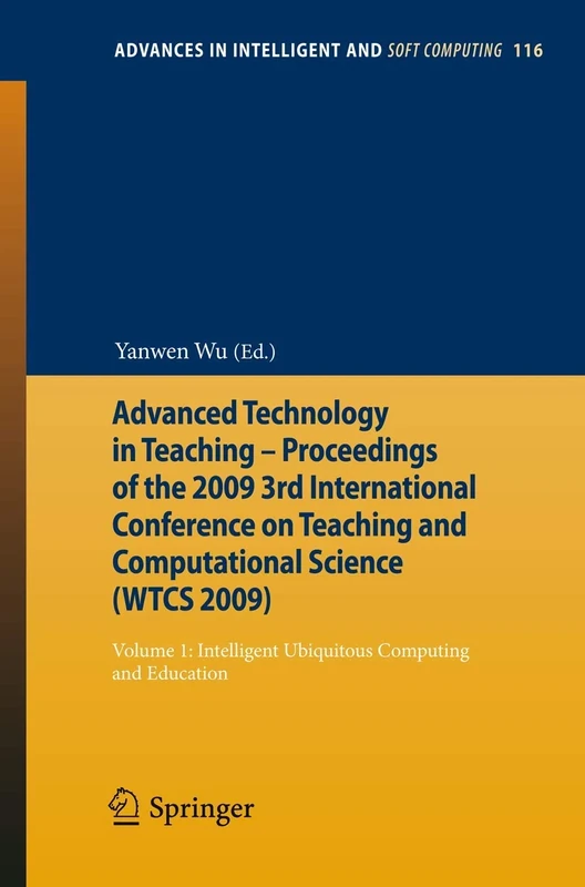 Advanced Technology in Teaching - Proceedings of the 2009 3rd International Conference on Teaching and Computational Science (WTCS 2009): Volume 1: ... in Intelligent and Soft Computing, 116)