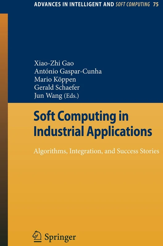 Soft Computing in Industrial Applications: Algorithms, Integration, and Success Stories: 75 (Advances in Intelligent and Soft Computing, 75)