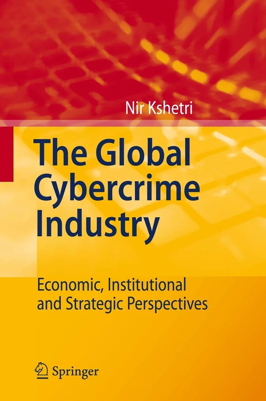 The Global Cybercrime Industry: Economic, Institutional and Strategic Perspectives