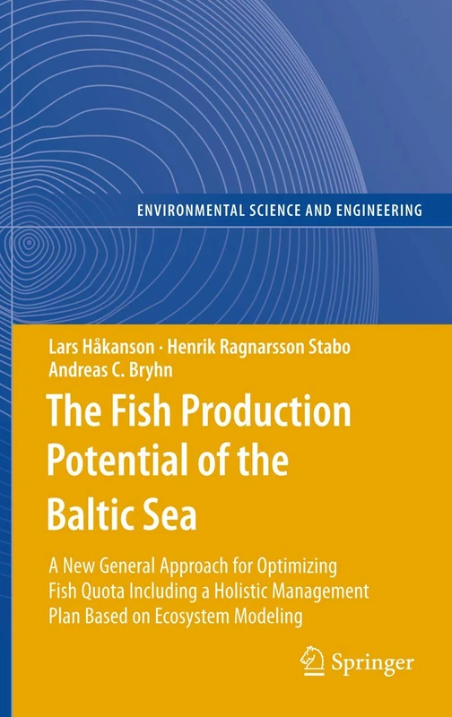 The Fish Production Potential of the Baltic Sea: A New General Approach for Optimizing Fish Quota Including a Holistic Management Plan Based on ... (Environmental Science and Engineering)