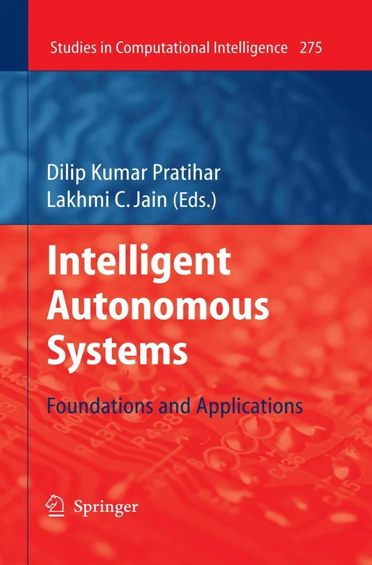 Intelligent Autonomous Systems: Foundations and Applications: 275 (Studies in Computational Intelligence, 275)