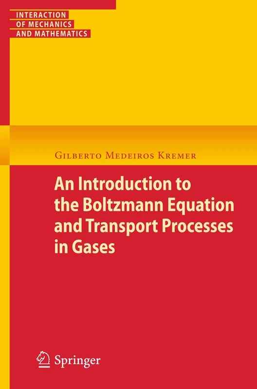 An Introduction to the Boltzmann Equation and Transport Processes in Gases (Interaction of Mechanics and Mathematics)