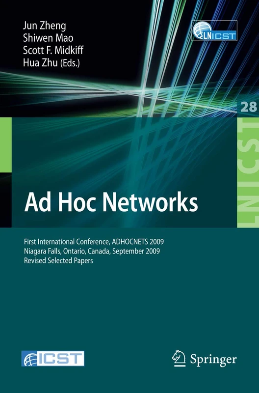Ad Hoc Networks: First International Conference, ADHOCNETS 2009, Niagara Falls, Ontario, Canada, September 22-25, 2009. Revised Selected Papers: 28 ... and Telecommunications Engineering, 28)