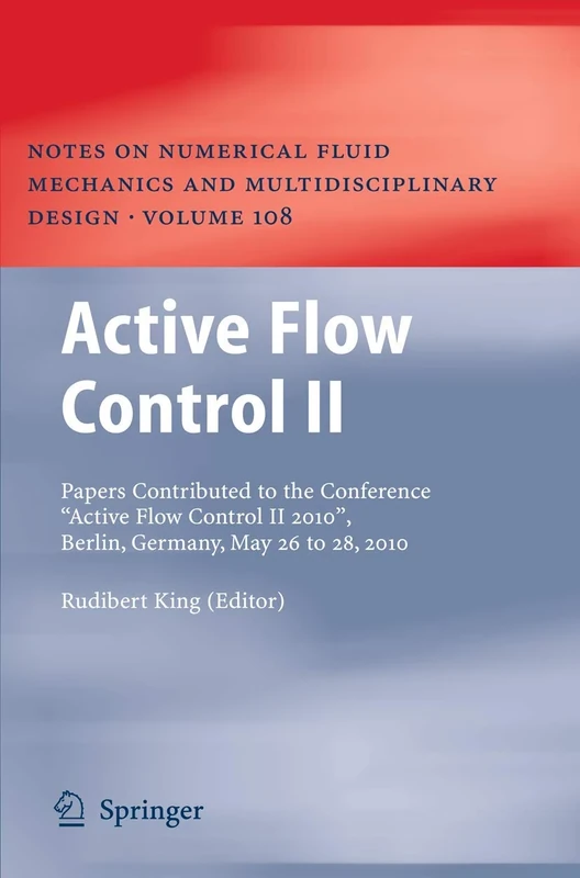 Active Flow Control II: Papers Contributed to the Conference “Active Flow Control II 2010”, Berlin, Germany, May 26 to 28, 2010: 108 (Notes on ... Mechanics and Multidisciplinary Design, 108)