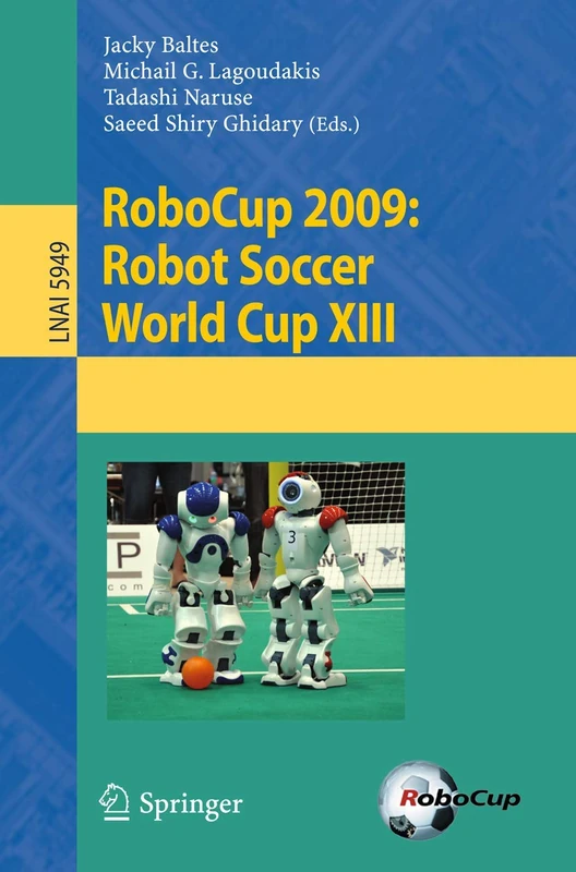 RoboCup 2009: Robot Soccer World Cup XIII: 5949 (Lecture Notes in Computer Science, 5949)