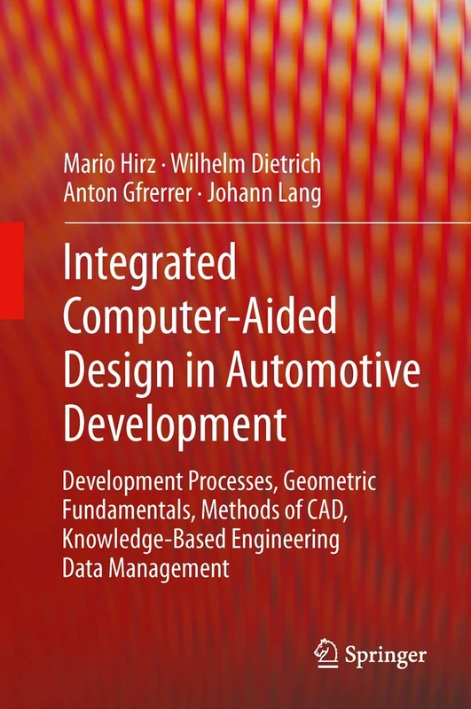 Integrated Computer-Aided Design in Automotive Development: Development Processes, Geometric Fundamentals, Methods of CAD, Knowledge-Based Engineering Data Management (VDI-Buch)