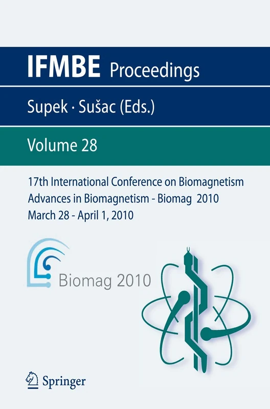 17th International Conference on Biomagnetism Advances in Biomagnetism - Biomag 2010 - March 28 - April 1, 2010: Biomag March 28 - April 1, 2010 (IFMBE Proceedings, 28)