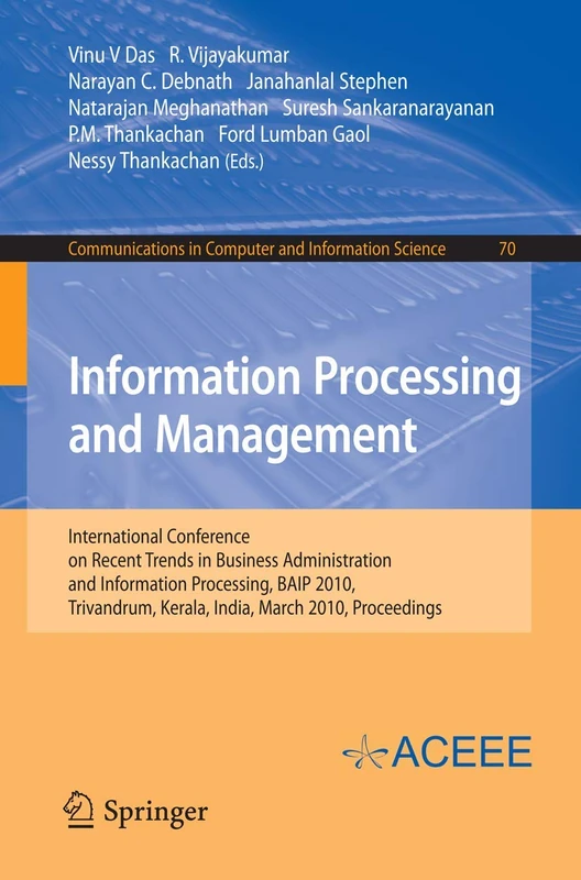 Information Processing and Management: International Conference on Recent Trends in Business Administration and Information Processing, BAIP 2010, ... in Computer and Information Science, 70)