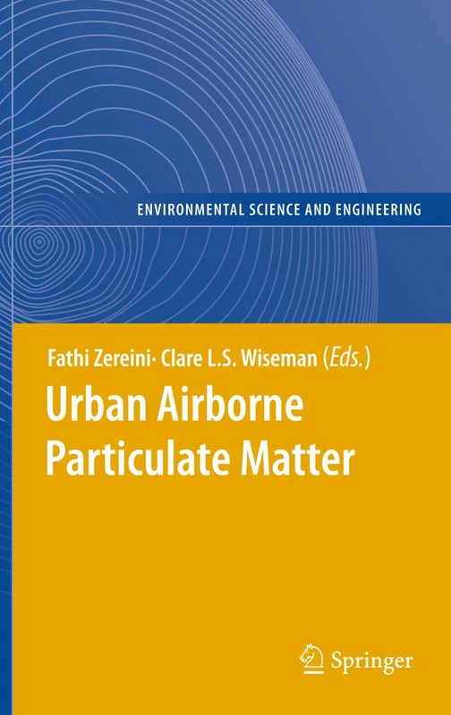 Urban Airborne Particulate Matter: Origin, Chemistry, Fate and Health Impacts (Environmental Science and Engineering)