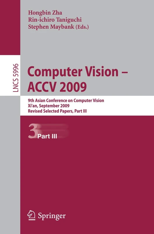 Computer Vision -- ACCV 2009: 9th Asian Conference on Computer Vision, Xi'an, China, September 23-27, 2009, Revised Selected Papers, Part III: 5996 (Lecture Notes in Computer Science, 5996)