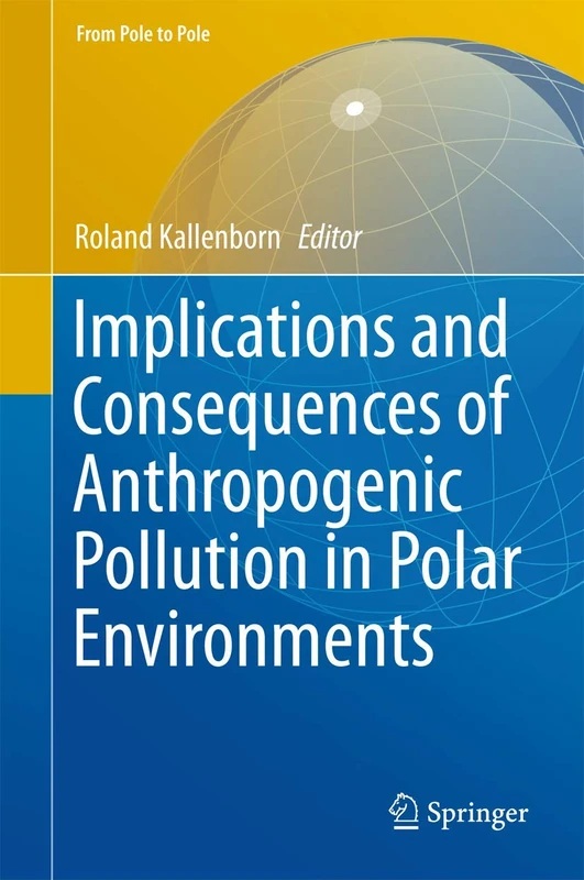 Implications and Consequences of Anthropogenic Pollution in Polar Environments: 1 (From Pole to Pole)