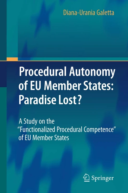 Procedural Autonomy of EU Member States: Paradise Lost?: A Study on the "Functionalized Procedural Competence" of EU Member States - Image 1