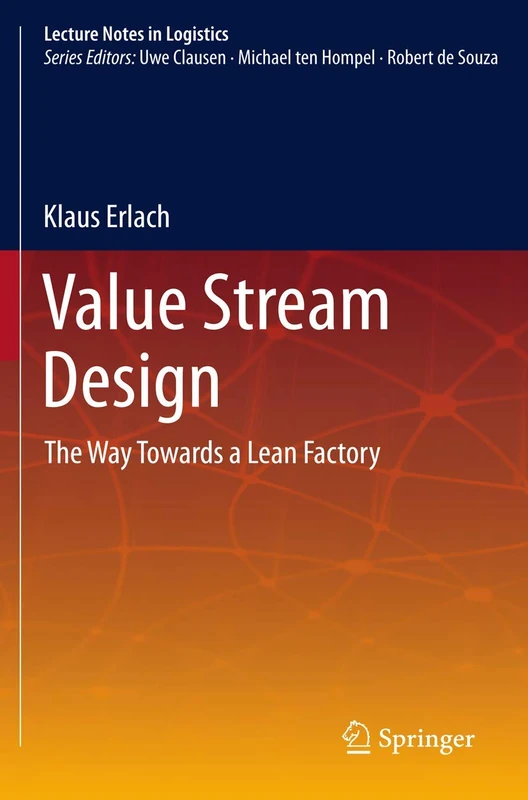 Value Stream Design: The Way Towards a Lean Factory (Lecture Notes in Logistics)