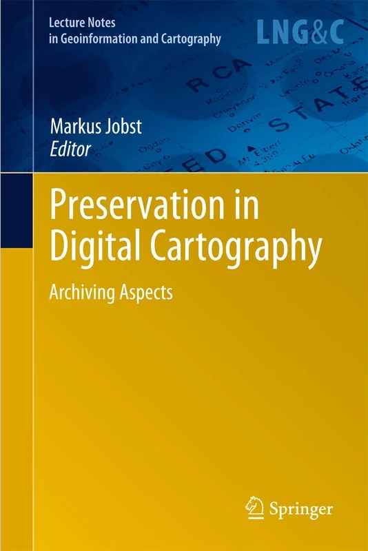 Preservation in Digital Cartography: Archiving Aspects (Lecture Notes in Geoinformation and Cartography)