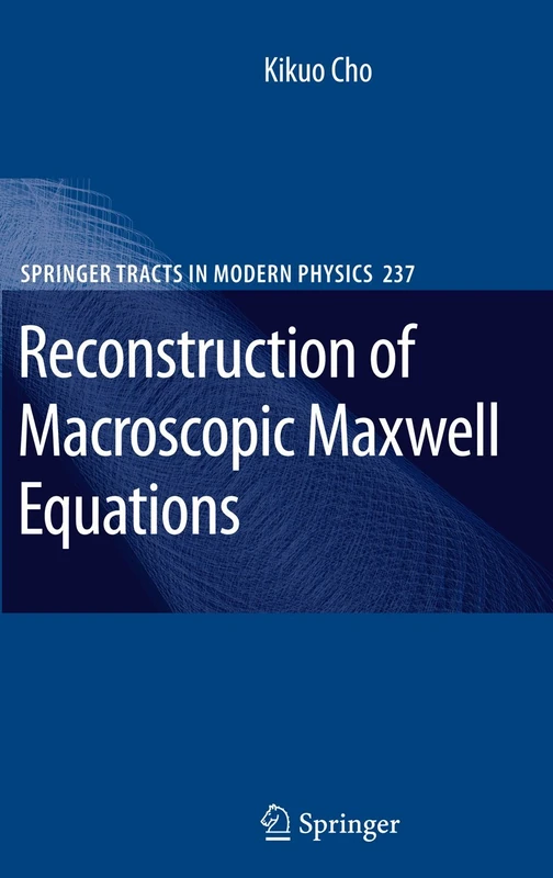 Reconstruction of Macroscopic Maxwell Equations: A Single Susceptibility Theory: 237 (Springer Tracts in Modern Physics, 237)