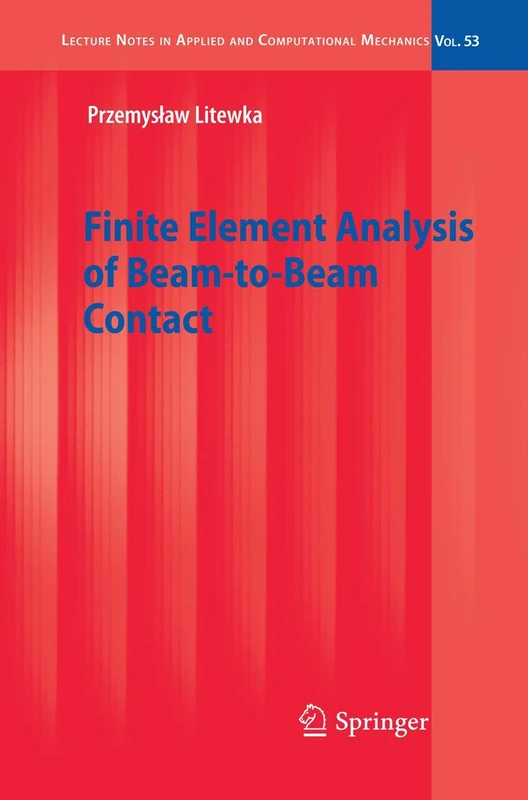 Finite Element Analysis of Beam-to-Beam Contact: 53 (Lecture Notes in Applied and Computational Mechanics, 53)