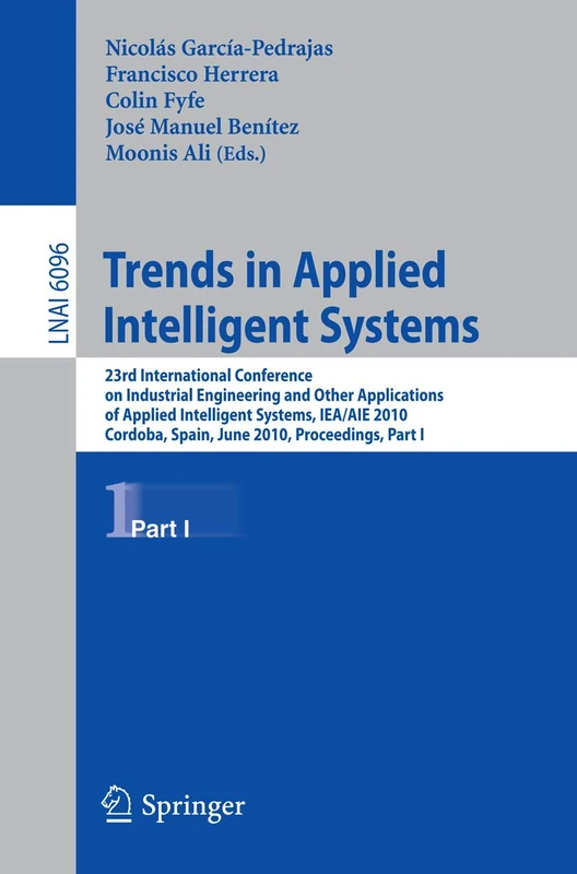 Trends in Applied Intelligent Systems: 23rd International Conference on Industrial Engineering and Other Applications of Applied Intelligent Systems, ... (Lecture Notes in Computer Science, 6096)