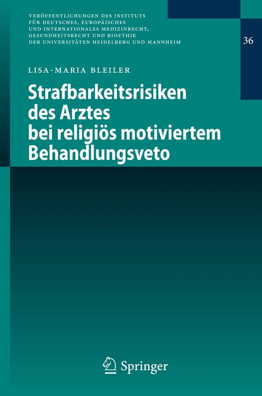 Strafbarkeitsrisiken des Arztes bei religiös motiviertem Behandlungsveto: 36 (Veröffentlichungen des Instituts für Deutsches, Europäisches und ... Universitäten Heidelberg und Mannheim, 36)