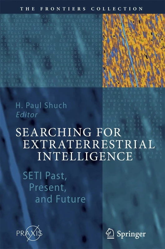 Searching for Extraterrestrial Intelligence: SETI Past, Present, and Future (The Frontiers Collection)