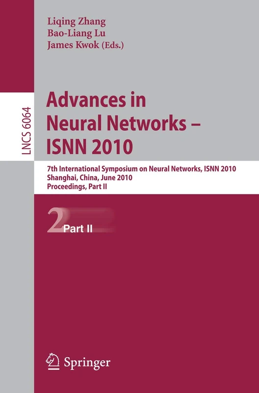 Advances in Neural Networks -- ISNN 2010: 7th International Symposium on Neural Networks, ISNN 2010, Shanghai, China, June 6-9, 2010, Proceedings, ... (Lecture Notes in Computer Science, 6064)
