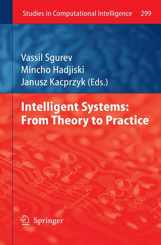 Intelligent Systems: From Theory to Practice: 299 (Studies in Computational Intelligence, 299)