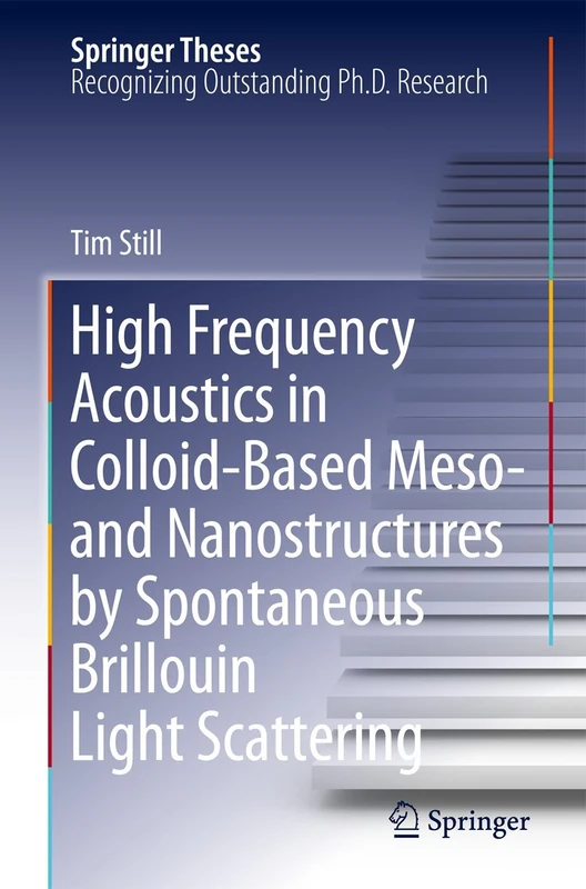 High Frequency Acoustics in Colloid-Based Meso- and Nanostructures by Spontaneous Brillouin Light Scattering (Springer Theses)