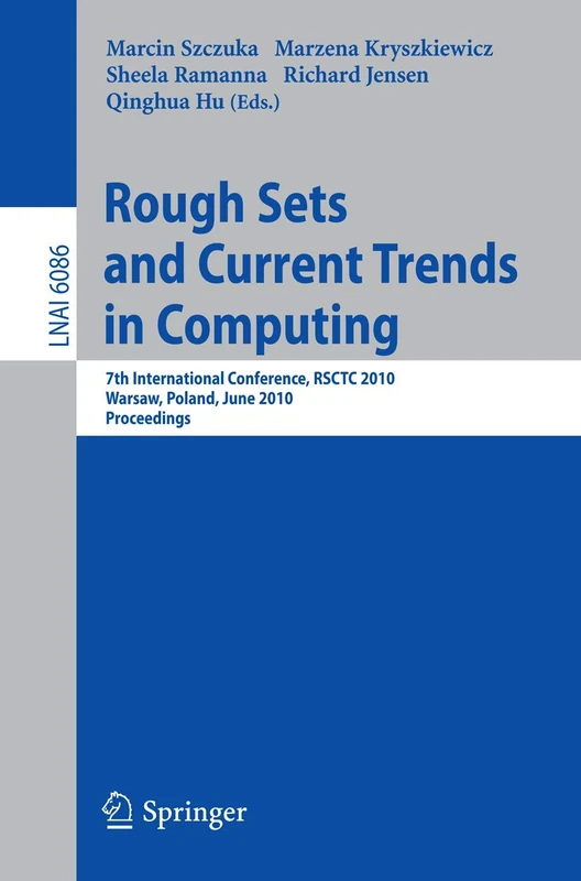 Rough Sets and Current Trends in Computing: 7th International Conference, RSCTC 2010, Warsaw, Poland, June 28-30, 2010 Proceedings: 6086 (Lecture Notes in Computer Science, 6086)