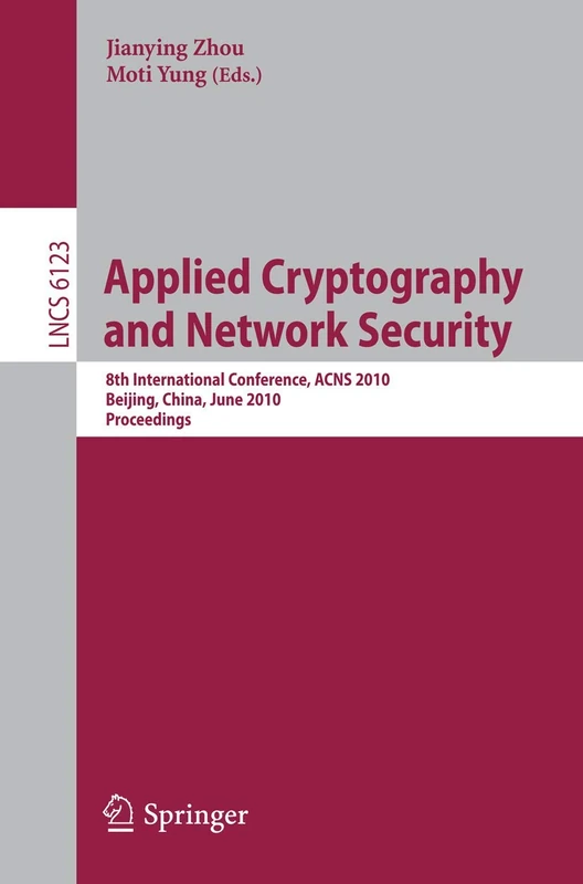Applied Cryptography and Network Security: 8th International Conference, ACNS 2010, Beijing, China, June 22-25, 2010, Proceedings: 6123 (Lecture Notes in Computer Science, 6123)