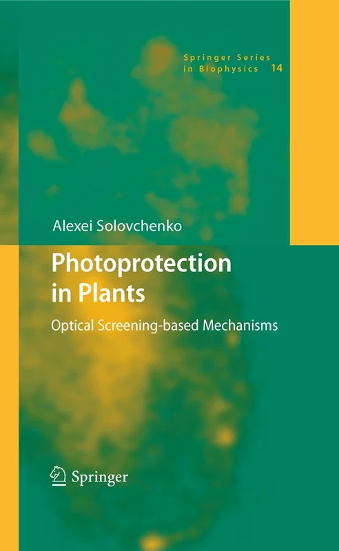 Photoprotection in Plants: Optical Screening-based Mechanisms: 14 (Springer Series in Biophysics, 14)