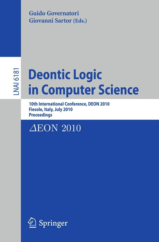Deontic Logic in Computer Science: 10th International Conference, DEON 2010, Fiesole, Italy, July 7-9, 2010. Proceedings: 6181 (Lecture Notes in Computer Science, 6181)