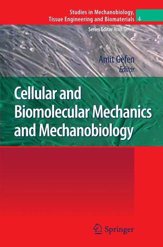 Cellular and Biomolecular Mechanics and Mechanobiology: 4 (Studies in Mechanobiology, Tissue Engineering and Biomaterials, 4)
