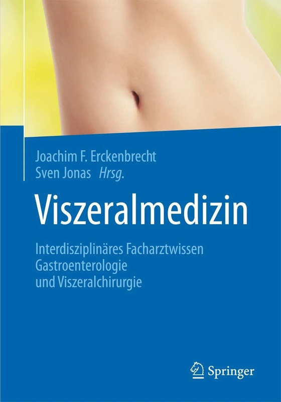 Viszeralmedizin: Interdisziplinäres Facharztwissen Gastroenterologie und Viszeralchirurgie