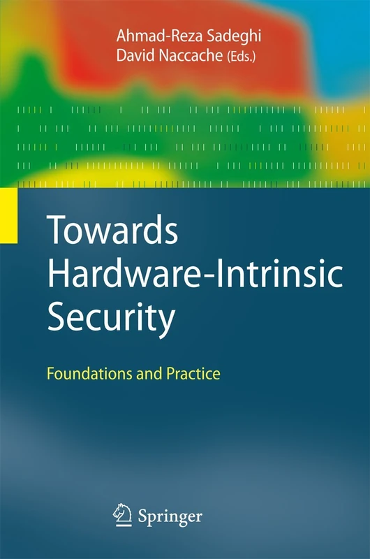 Towards Hardware-Intrinsic Security: Foundations and Practice: 0 (Information Security and Cryptography)