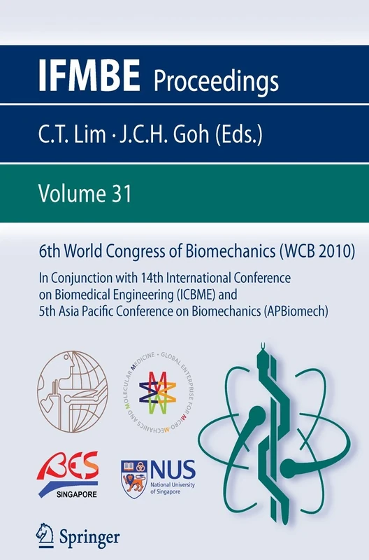 6th World Congress of Biomechanics (WCB 2010), 1 - 6 August 2010, Singapore: In Conjunction with 14th International Conference on Biomedical ... (APBiomech): 31 (IFMBE Proceedings, 31)