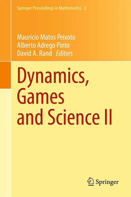 Dynamics, Games and Science II: DYNA 2008, in Honor of Maurício Peixoto and David Rand, University of Minho, Braga, Portugal, September 8-12, 2008: 2 (Springer Proceedings in Mathematics, 2)