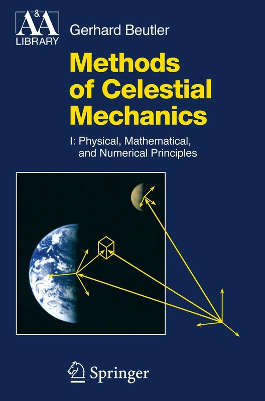 Methods of Celestial Mechanics: Volume I: Physical, Mathematical, and Numerical Principles (Astronomy and Astrophysics Library)