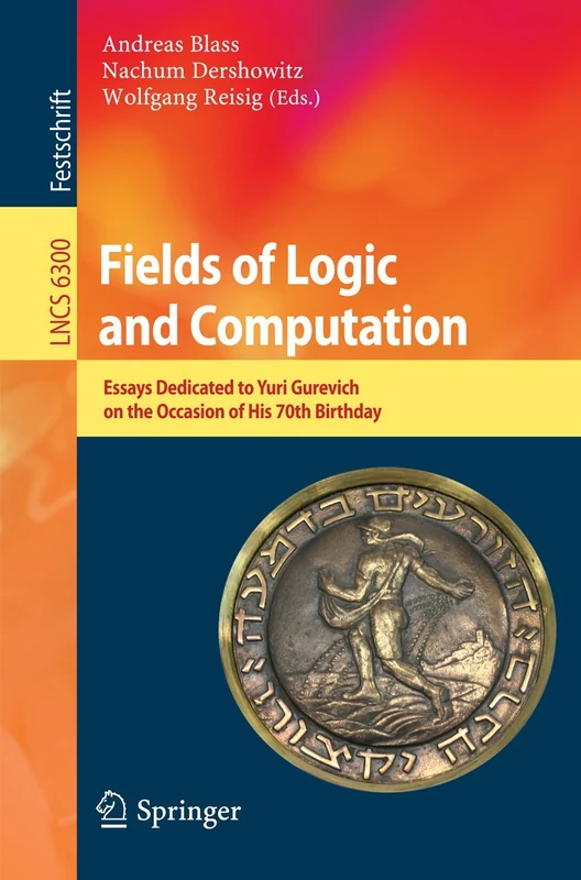 Fields of Logic and Computation: Essays Dedicated to Yuri Gurevich on the Occasion of His 70th Birthday: 6300 (Lecture Notes in Computer Science, 6300)