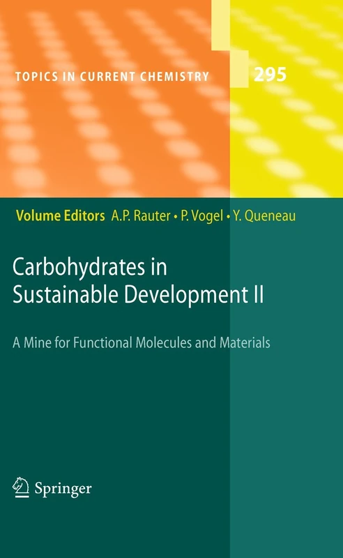 Carbohydrates in Sustainable Development II: A Mine for Functional Molecules and Materials: 295 (Topics in Current Chemistry, 295)
