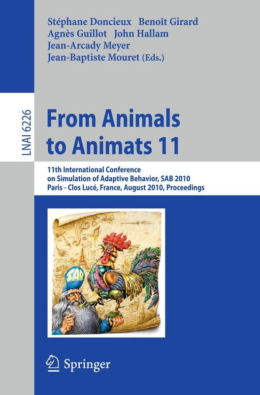 From Animals to Animats 11: 11th International Conference on Simulation of Adaptive Behavior, SAB 2010, Paris - Clos Lucé, France, August 25-28, 2010. ... (Lecture Notes in Computer Science, 6226)