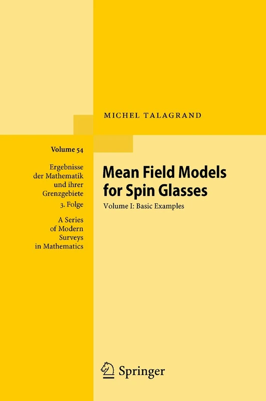 Mean Field Models for Spin Glasses: Volume I: Basic Examples: 54 (Ergebnisse der Mathematik und ihrer Grenzgebiete. 3. Folge / A Series of Modern Surveys in Mathematics, 54)