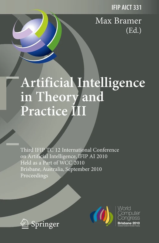 Artificial Intelligence in Theory and Practice III: Third IFIP TC 12 International Conference on Artificial Intelligence, IFIP AI 2010, Held as Part ... and Communication Technology, 331)