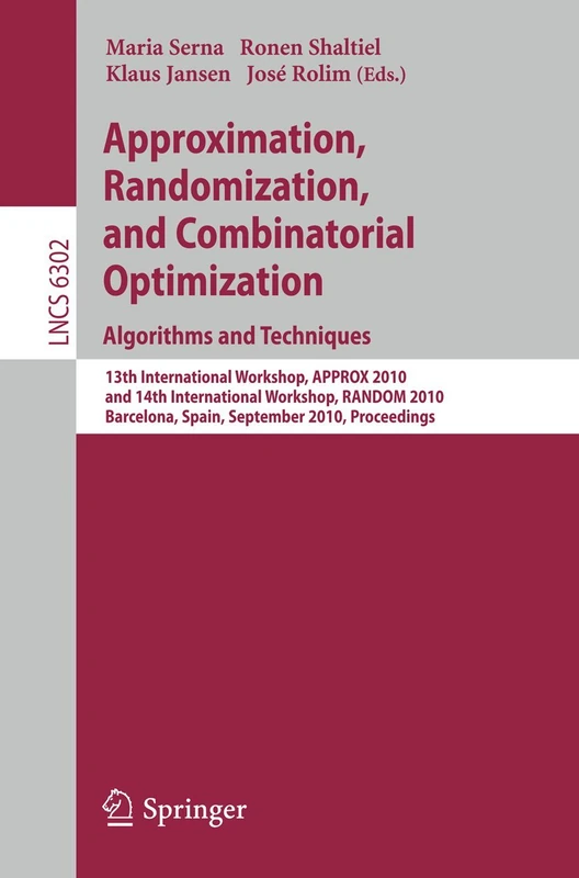 Approximation, Randomization, and Combinatorial Optimization. Algorithms and Techniques: 13th International Workshop, APPROX 2010, and 14th ... (Lecture Notes in Computer Science, 6302)