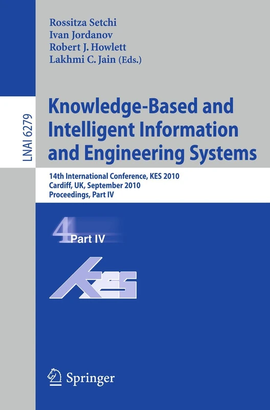 Knowledge-Based and Intelligent Information and Engineering Systems: 14th International Conference, KES 2010, Cardiff, UK, September 8-10, 2010, ... (Lecture Notes in Computer Science, 6279)