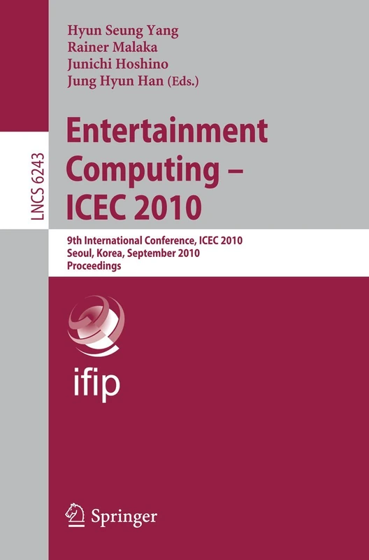 Entertainment Computing - ICEC 2010: 9th International Conference, ICEC 2010, Seoul, Korea, September 8-11, 2010. Proceedings: 6243 (Lecture Notes in Computer Science, 6243)