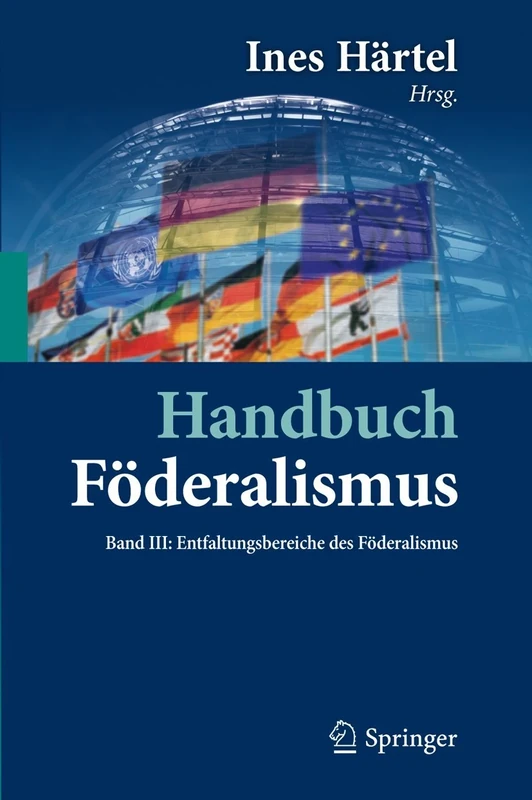 Handbuch Föderalismus - Föderalismus als demokratische Rechtsordnung und Rechtskultur in Deutschland, Europa und der Welt: Band III: Entfaltungsbereiche des Föderalismus: 3