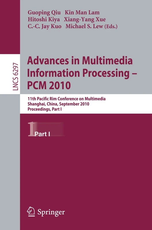 Advances in Multimedia Information Processing -- PCM 2010, Part I: 11th Pacific Rim Conference on Multimedia, Shanghai, China, September 21-24, 2010, ... (Lecture Notes in Computer Science, 6297)