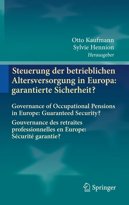 Steuerung der betrieblichen Altersversorgung in Europa: garantierte Sicherheit?: Governance of Occupational Pensions in Europe: Guaranteed Security? ... en Europe: Sécurité garantie?