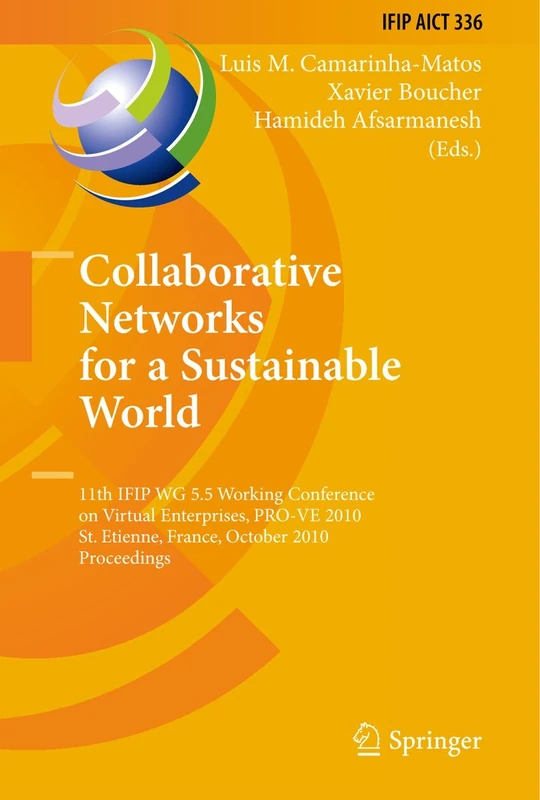 Collaborative Networks for a Sustainable World: 11th IFIP WG 5.5 Working Conference on Virtual Enterprises, PRO-VE 2010, St. Etienne, France, October ... and Communication Technology, 336)